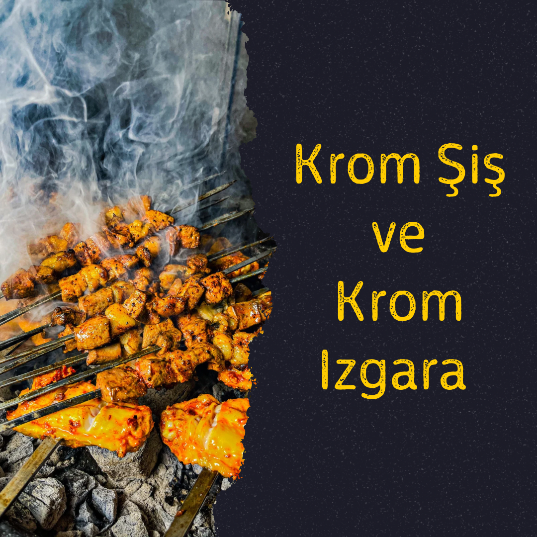 KROM ŞİŞ VE IZGARA